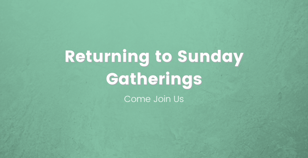 Returning to Sunday Gatherings - Cedar City Church