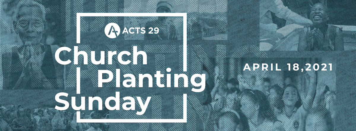 Church Planting Sunday | Sunday, April 18, 2021